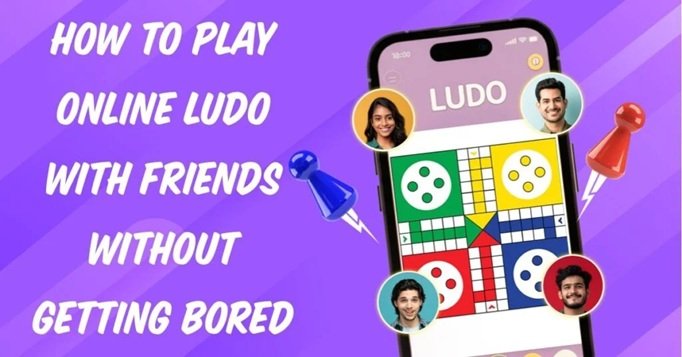 How to Play Online Ludo With Friends Without Getting Bored