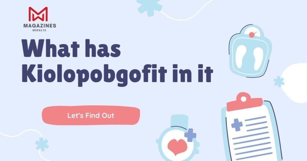 What has Kiolopobgofit in it