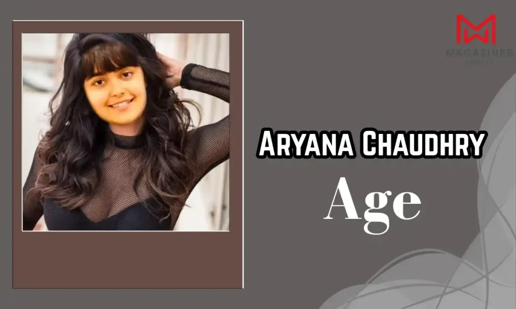 Aryana Chaudhry age